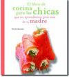 LIBRO COCINA PARA CHICAS QUE NO APRENDIERON GRAN COSA DE SU MADRE.ALGABA-RUST