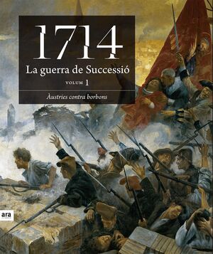 1714 LA GUERRA DE SUCCESSIÓ (VOLUM 1). ARA-G-DURA