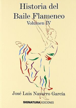 HISTORIA DEL BAILE FLAMENCO, VOL. IV
