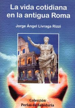 VIDA COTIDIANA EN LA ANTIGUA ROMA,LA