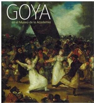 GOYA EN EL MUSEO DE LA ACADEMIA