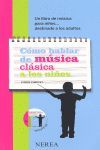 COMO HABLAR DE MUSICA CLASICA A LOS NIÑOS (+CD).NEREA