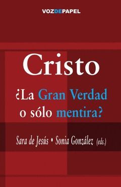 CRISTO ¿LA GRAN VERDAD O SOLO MENTIRA?