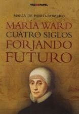MARIA WARD CUATRO SIGLOS FORJANDO FUTURO