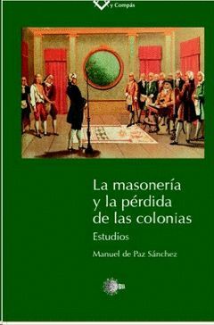 MASONERIA Y LA PERDIDA DE LAS COLONIAS, LA