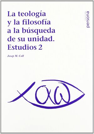 LA TEOLOGÍA Y LA FILOSOFÍA A LA BÚSQUEDA DE SU UNIDAD