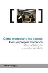 CÓMO EXPROPIAR A LOS BANCOS/ COM EXPROPIAR ALS BANCS. MELUSINA