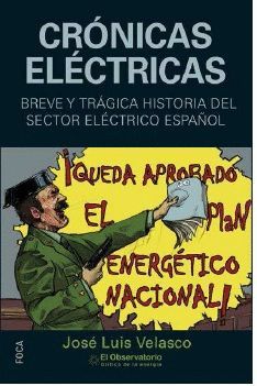 CRÓNICAS ELÉCTRICAS. BREVE Y TRÁGICA HISTORIA DEL SECTOR ELÉCTRICO ESPAÑOL