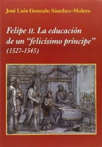 FELIPE II. LA EDUCACIÓN DE UN 