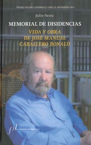 MEMORIAL DE DISIDENCIAS.VIDA Y OBRA DE J.M. CABALLERO BONALD FJL-DURA
