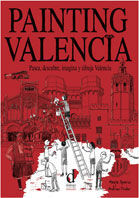 PAINTING VALENCIA. WALK, DISCOVER, IMAGINE AND DRAW VALENCIA