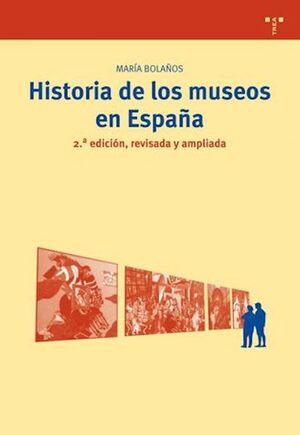 HISTORIA DE LOS MUSEOS EN ESPAÑA. 2.ª EDICION, REVISADA Y AMPLIADA