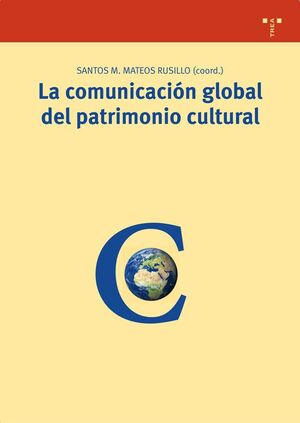 LA COMUNICACIÓN GLOBAL DEL PATRIMONIO CULTURAL. DEL MARCO TEÓRICO AL ESTUDIO DE