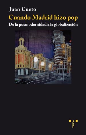 CUANDO MADRID HIZO POP DE LA POSMODERNIDAD A LA GLOBALIZACIO