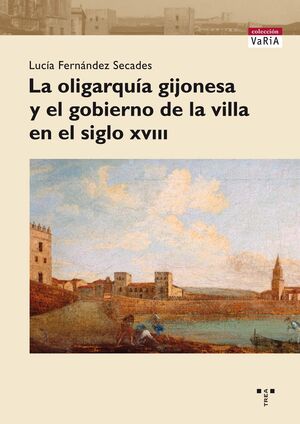 LA OLIGARQUÍA GIJONESA Y EL GOBIERNO DE LA VILLA EN EL SIGLO XVIII