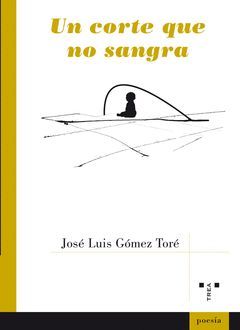 UN CORTE QUE NO SANGRA.POESIA.TREA-RUST