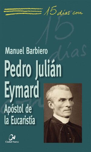 PEDRO JULIAN EYMARD.APOSTOL DE LA EUCARISTIA