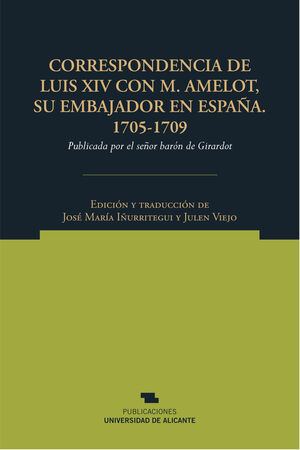 CORRESPONDENCIA DE LUIS XIV CON M. AMELOT, SU EMBAJADOR EN ESPAÑA, 1705-1709
