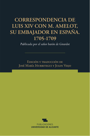 CORRESPONDENCIA DE LUIS XIV CON M. AMELOT, SU EMBAJADOR EN ESPAÑA, 1705-1709