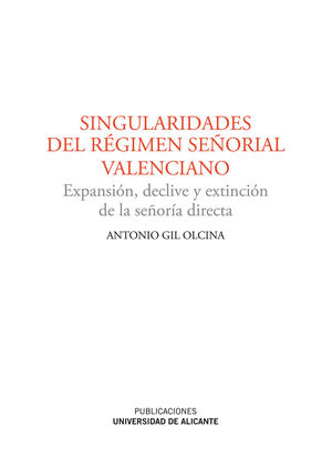 SINGULARIDADES DEL RÉGIMEN SEÑORIAL VALENCIANO. UNIV. ALICANTE