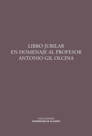 LIBRO JUBILAR EN HOMENAJE AL PROFESOR ANTONIO GIL OLCINA