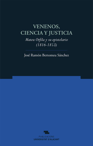 VENENOS, CIENCIA Y JUSTICIA.MATEU ORFILA Y SU EPISTOLARIO (