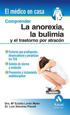 COMPRENDER LA ANOREXIA, LA BULIMIA Y EL TRASTORNO POR ATRACON. AMAT-RUST