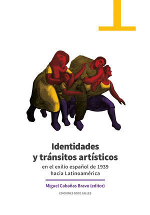 IDENTIDADES Y TRANSITOS ARTISTICOS EN EL EXILIO ESPAÑOL DE 1939 HACIA LATINOAMER