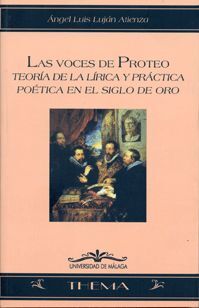 LAS VOCES DE PROTEO. TEORÍA DE LA LÍRICA Y PRÁCTICA POÉTICA EN EL SIGLO DE ORO