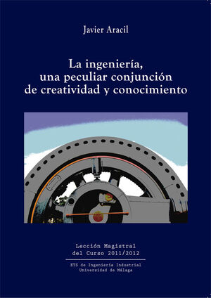 LA INGENIERÍA, UNA PECULIAR CONJUNCIÓN DE CREATIVIDAD Y CONOCIMIENTO