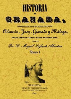 HISTORIA DE GRANADA, COMPRENDIENDO LA DE SUS CUATRO PROVINCIAS ALMERÍA, JAÉN, GR
