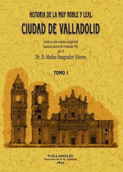 HISTORIA DE LA MUY NOBLE Y LEAL CIUDAD DE VALLADOLID