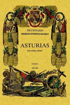 ASTURIAS. DICCIONARIO GEOGRAFICO-ESTADISTICO-HISTORICO DE ESPAÑA Y SUS POSESIONE
