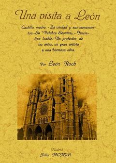 UNA VISITA A LEON. -EDICION FACSIMIL-CASTILLA, MADRA. LA CIUDAD Y SUS MONUMENTOS