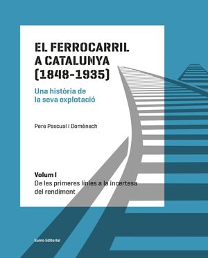 EL FERROCARRIL A CATALUNYA (1848-1935). UNA HISTÒRIA DE LA SEVA EXPLOTACIÓ