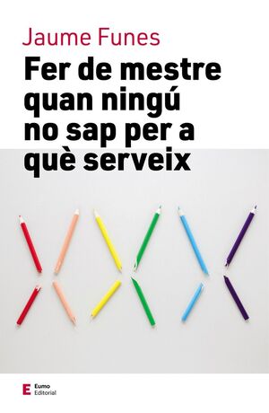 FER DE MESTRE QUAN NINGU NO SAP PER A QUE SERVEIX
