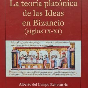 LA TEORÍA PLATÓNICA DE LAS IDEAS EN BIZANCIO, SIGLOS IX-XI