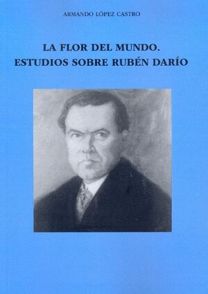 FLOR DEL MUNDO, LA. ESTUDIOS SOBRE RUBEN DARIO