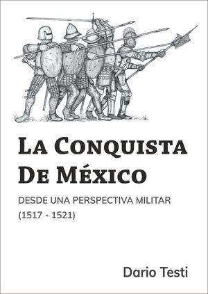 CONQUISTA DE MÉXICO, LA. DESDE UNA PERSPECTIVA MILITAR 1517-1521