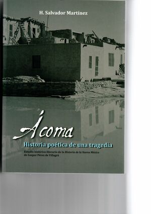 ACOMA. HISTORIA POETICA DE UN TRAGEDIA. ESTUDIO HISTORICO-LITERARIO DE LA HISTOR