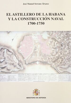 EL ASTILLERO DE LA HABANA Y LA CONSTRUCCIÓN NAVAL 1700-1750