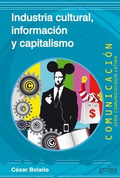 INDUSTRIA CULTURAL, INFORMACION Y CAPITALISMO. GEDISA-COMUNICACIOPN-RUST