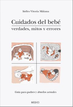 CUIDADOS DEL BEBÉ : VERDADES, MITOS Y ERRORES : GUÍA PARA PADRES Y ABUELOS ACTUALES