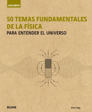 GUIA BREVE. 50 TEMAS FUNDAMENTALES DE LA FISICA