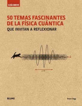 GUIA BREVE. 50 TEMAS FASCINANTES DE LA FISICA CUANTICA (RUSTICA)