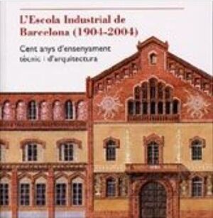 ESCOLA INDUSTRIAL DE  BARCELONA (1904-2004), L'