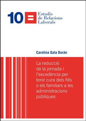 LA REDUCCIÓ DE LA JORNADA I L'EXCEDÈNCIA PER TENIR CURA DELS FILLS O ELS FAMILIA