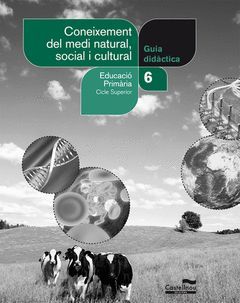 CONEIXEMENT DEL MEDI NATURAL, SOCIAL I CULTURAL, 6 EDUCACIÓ PRIMÀRIA. GUIA DIDÀC