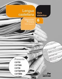 LENGUA CASTELLANA, 6 EDUCACIÓN PRIMARIA. GUÍA DIDÁCTICA