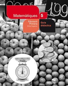 MATEMÀTIQUES, 5 EDUCACIÓ PRIMÀRIA. GUIA DIDÀCTICA